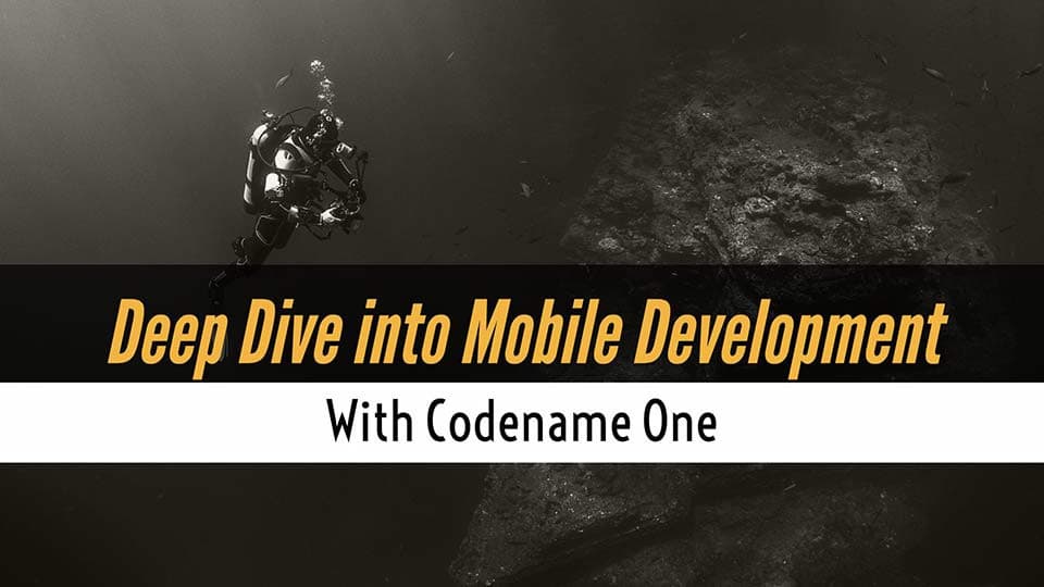 Deep Dive into Mobile Development with Codename One - Free Online Course Material